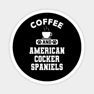 American Cocker Spaniel - Coffee and american cocker spaniels Magnet